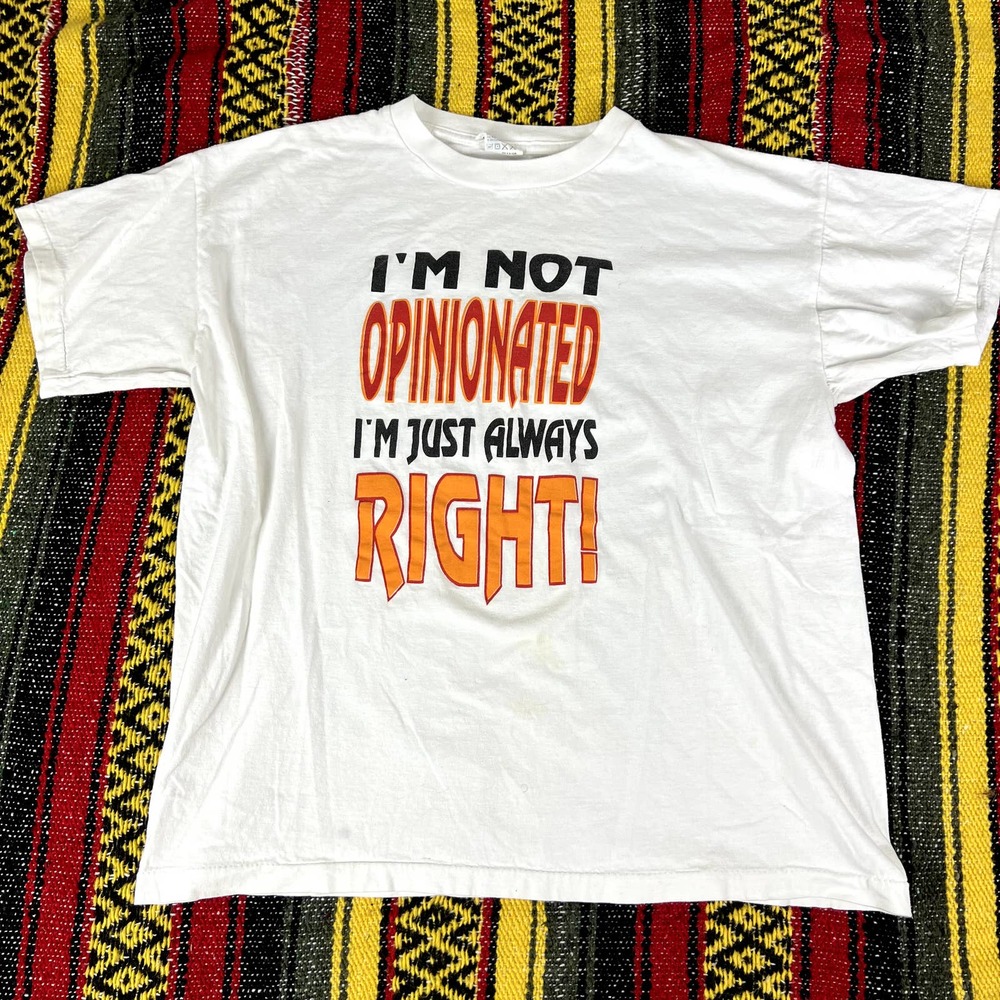 vintage 90s single stitch 'I'm not opinionated I'm just always right' t shirt